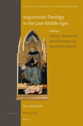 Augustinian Theology in the Later Middle Ages Volume 1: Concepts, Perspectives, and the Emergence of Augustinian Identity