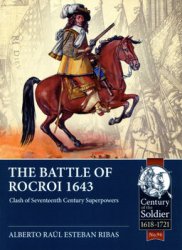 The Battle of Rocroi 1643: Clash of Seventeenth Century Superpowers (Century of the Soldier 1618-1721 94)