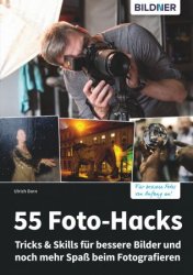 55 Foto-Hacks - Tricks & Skills fur bessere Bilder und noch mehr Spass beim Fotografieren