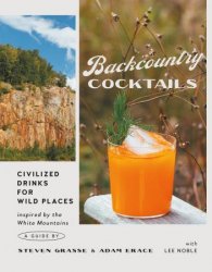 Backcountry Cocktails: Civilized Drinks for Wild Places