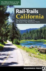 Rail-Trails California: The Definitive Guide to the State's Top Multiuse Trails (Rail-Trails)