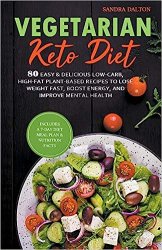 Vegetarian Keto Diet: 80 Easy & Delicious Low-Carb, High-Fat Plant-Based Recipes to Lose Weight Fast