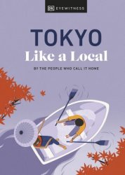 Tokyo Like a Local: By the People Who Call It Home (Local Travel Guide), 2023 Edition