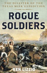 Rogue Soldiers: The Disaster of the Texas Mier Expedition