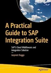 A Practical Guide to SAP Integration Suite: SAP's Cloud Middleware and Integration Solution