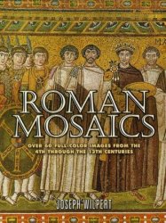 Roman Mosaics: Over 6 Full-Color Images from the 4th Through the 13th Centuries
