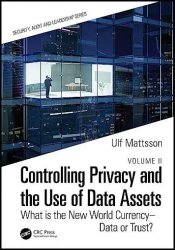 Controlling Privacy and the Use of Data Assets - Volume 2: What is the New World Currency  Data or Trust?