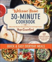 Welcome Home 30-Minute Cookbook: Quick & Easy Everyday Meals