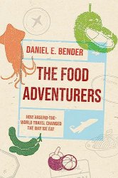 The Food Adventurers: How Around-the-World Travel Changed the Way We Eat