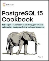 PostgreSQL 15 Cookbook: 100+ expert solutions across scalability, performance optimization, essential commands