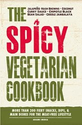 The Spicy Vegetarian Cookbook: More than 200 Fiery Snacks, Dips, and Main Dishes for the Meat-Free Lifestyle