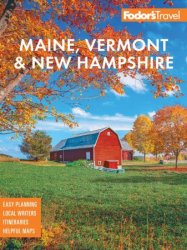 Fodor's Maine, Vermont, & New Hampshire: with the Best Fall Foliage Drives & Scenic Road Trips, 18th Edition