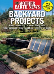 Mother Earth News - Backyard Projects SUMMER 2023