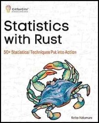 Statistics with Rust: 50+ Statistical Techniques Put into Action