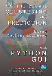 Online Retail Clustering And Prediction Using Machine Learning With Python Gui, 2nd Edition