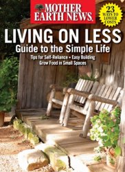 Mother Earth News – Living On Less Guide To The Simple Life SPRING 2023