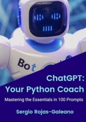 ChatGPT: Your Python Coach, Mastering the Essentials in 100 Prompts