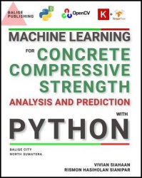 Machine Learning For Concrete Compressive Strength Analysis And Prediction With Python, Second Edition