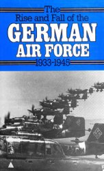 The Rise and Fall of the German Air Force 1933-1945