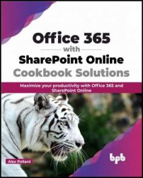Office 365 with SharePoint Online Cookbook Solutions: Maximize your productivity with Office 365 and SharePoint Online