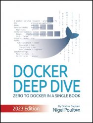 Docker Deep Dive: Zero to Docker in a single book, 2023 Edition