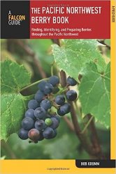 Pacific Northwest Berry Book: Finding, Identifying, and Preparing Berries throughout the Pacific Northwest