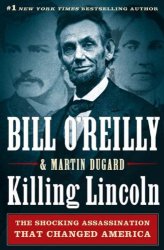 Killing Lincoln: The Shocking Assassination that Changed America Forever