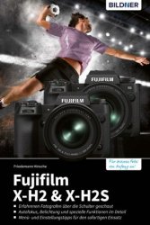 Fujifilm X-H2 und X-H2s: Das umfangreiche Praxisbuch zu Ihrer Kamera!