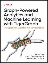 Graph-Powered Analytics and Machine Learning with TigerGraph: Driving Business Outcomes with Connected Data (Final)