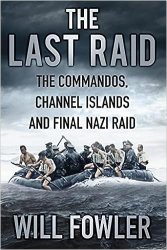 The Last Raid: The Commandos, Channel Islands and Final Nazi Raid