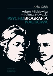 Adam Mickiewicz - Juliusz Slowacki : psychobiografia naukowa