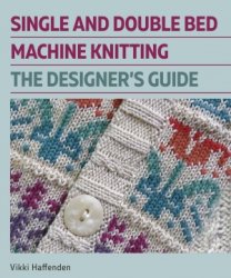 Single and Double Bed Machine Knitting: The Designers Guide