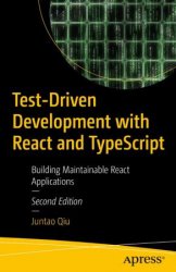 Test-Driven Development with React and TypeScript: Building Maintainable React Applications, 2nd Edition