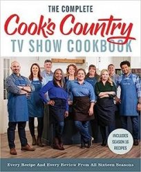 The Complete Cooks Country TV Show Cookbook: Every Recipe and Every Review from All Sixteen Seasons Includes Season 16