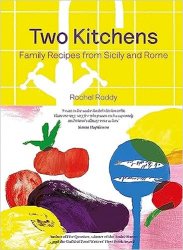 Two Kitchens: 120 Family Recipes from Sicily and Rome