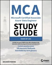 MCA Microsoft Certified Associate Azure Data Engineer Study Guide: Exam DP-203