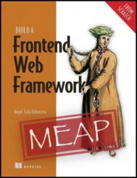 Build a Frontend Web Framework (From Scratch) (MEAP v7)