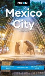 Mexico City: Neighborhood Walks, Food Culture, Beloved Local Spots (Moon Travel Guide), 8th Edition