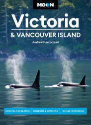 Moon Victoria & Vancouver Island: Coastal Recreation, Museums & Gardens, Whale-Watching (Travel Guide), 3rd Edition