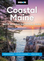 Moon Coastal Maine: With Acadia National Park: Seaside Getaways, Cycling & Paddling, Scenic Drives (Travel Guide), 8th Edition