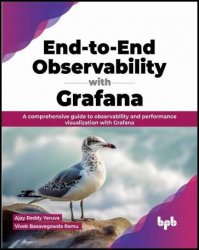 End-to-End Observability with Grafana: A comprehensive guide to observability and performance visualization with Grafana