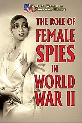 The Role of Female Spies in World War II (Warrior Women in American History)