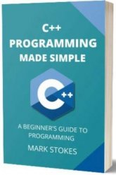 C++ Programming Made Simple: A Beginner's Guide to Programming