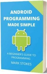 Android Programming Made Simple: A Beginner's Guide to Programming