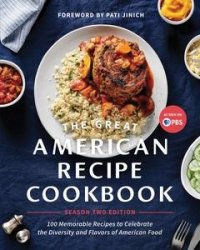 The Great American Recipe Cookbook Season 2 Edition: 100 Memorable Recipes to Celebrate the Diversity and Flavors of American Food