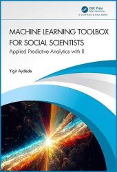 Machine Learning Toolbox for Social Scientists: Applied Predictive Analytics with R