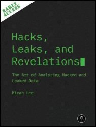 Hacks, Leaks, And Revelations: The Art of Analyzing Hacked and Leaked Data, Early Access Edition