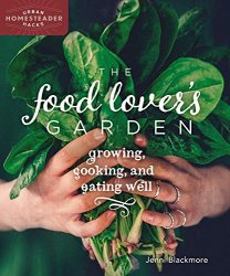 The Food Lover's Garden: Growing, Cooking, and Eating Well