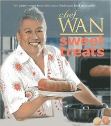 Chef Wan's Sweet Treats: 240 Pastry Recipes From Asia's Most Flamboyant Food Ambassador