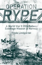 Operation RYPE: A WWII OSS Railway Sabotage Mission in Norway